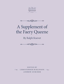 A Supplement of the Faery Queene (By Ralph Knevet) by Christopher Burlinson, Andrew Zurcher, 9780719082597