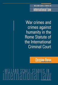 War crimes and crimes against humanity in the Rome Statute of the International Criminal Court by Christine Byron, 9780719073892