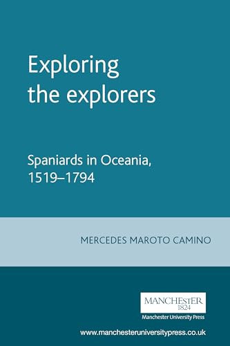 Exploring the explorers (Spaniards in Oceania, 1519-1794) by Mercedes Camino, 9780719077791