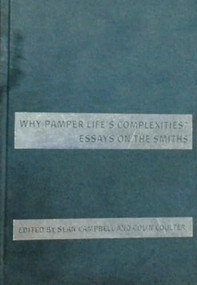 Why pamper life's complexities? (Essays on The Smiths) by Sean Campbell, Colin Coulter, 9780719078408