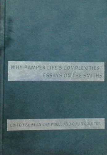 Why pamper life's complexities? (Essays on The Smiths) by Sean Campbell, Colin Coulter, 9780719078408