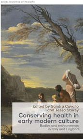 Conserving health in early modern culture (Bodies and environments in Italy and England) by Sandra Cavallo, Tessa Storey, 9781526113474