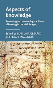 Aspects of knowledge (Preserving and reinventing traditions of learning in the Middle Ages) by Marilina Cesario, Hugh Magennis, 9780719097843