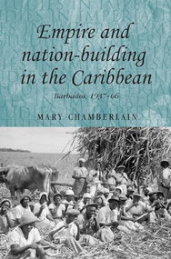 Empire and nation-building in the Caribbean (Barbados, 1937-66) by Mary Chamberlain, 9780719078767