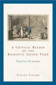 A critical reader of the romantic grand tour (Tristes plaisirs) by Chloe Chard, 9780719044984