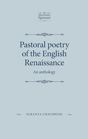 Pastoral poetry of the English Renaissance (An anthology) by Sukanta Chaudhuri, 9780719096822