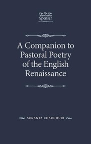 A Companion to Pastoral Poetry of the English Renaissance by Sukanta Chaudhuri, 9781526126986