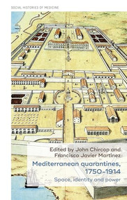 Mediterranean quarantines, 1750-1914 (Space, identity and power) by John Chircop, Francisco Javier Martinez, 9781526115546