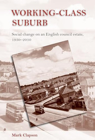 Working-class suburb (Social change on an English council estate, 1930-2010) by Mark Clapson, 9780719079511
