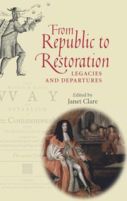 From Republic to Restoration (Legacies and departures) by Janet Clare, 9780719089688