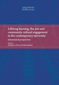 Lifelong learning, the arts and community cultural engagement in the contemporary university (International perspectives) by Michael Osborne, Darlene Clover, Kathy Sanford, 9780719088018