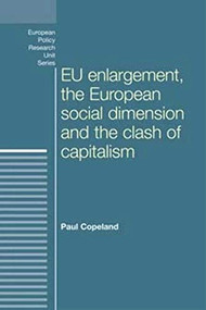 EU enlargement, the clash of capitalisms and the European social dimension by Paul Copeland, 9780719088254