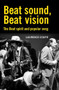 Beat sound, Beat vision (The Beat spirit and popular song) by Laurence Coupe, 9780719071126