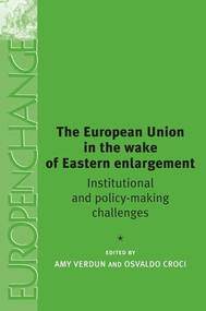 The European Union in the Wake of Eastern Enlargement (Institutional and Policy-Making Challenges) by Osvaldo Croci, Amy Verdun, 9780719065125