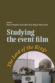 Studying the event film (The Lord of the Rings) by Harriet Margolis, Sean Cubitt, Barry King, Thierry Jutel, 9780719071980