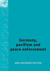 Germany, pacifism and peace enforcement by Anja Dalgaard-Nielsen, 9780719072680