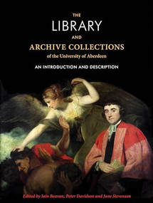 The Library and archive collections of the University of Aberdeen (An introduction and description) by Iain Beaven, Peter Davidson, Jane Stevenson, 9780719087882