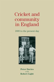Cricket and community in England (1800 to the present day) by Peter Davies, Robert Light, 9780719082795