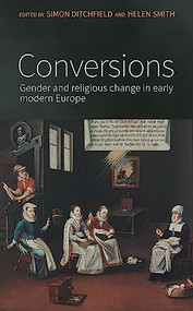 Conversions (Gender and religious change in early modern Europe) by Simon Ditchfield, Helen Smith, 9780719099151