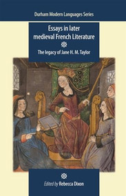 Essays in later medieval French literature (The legacy of Jane H. M. Taylor) by Rebecca Dixon, 9780719081927