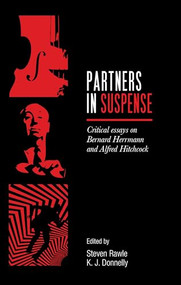 Partners in suspense (Critical essays on Bernard Herrmann and Alfred Hitchcock) by Steven Rawle, Kevin J. Donnelly, 9780719095863