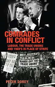 Comrades in conflict (Labour, the trade unions and 1969's <i>In Place of Strife</i>) by Peter Dorey, 9781526138286