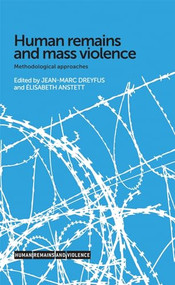 Human remains and mass violence (Methodological approaches) by Jean-Marc Dreyfus, Élisabeth Anstett, 9780719096501
