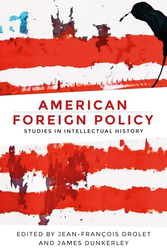 American foreign policy (Studies in intellectual history) by Jean-Francois Drolet, James Dunkerley, 9781526116505