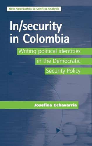 In/security in Colombia (Writing political identities in the Democratic Security Policy) by Josefina A. Echavarría, 9780719079856