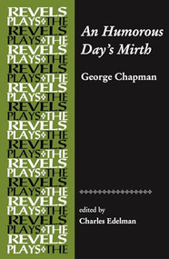 An Humorous Day's Mirth (by George Chapman) by Charles Edelman, 9780719075742