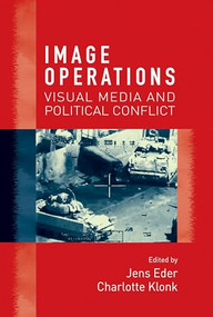 Image operations (Visual media and political conflict) by Jens Eder, Charlotte Klonk, 9781526107213