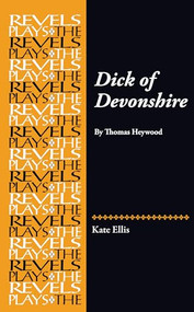 Dick of Devonshire (By Thomas Heywood) by Kate Ellis, 9780719099366