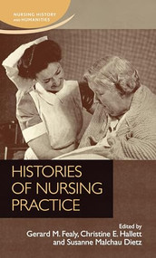 Histories of nursing practice by Gerard Fealy, Christine E. Hallett, Susanne Malchau Dietz, 9780719099540