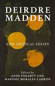 Deirdre Madden (New critical perspectives) by Anne Fogarty, Marisol Morales-Ladrón, 9781526118929
