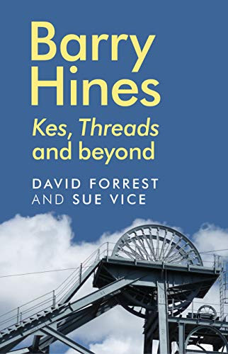 Barry Hines (<i>Kes</i>, <i>Threads</i> and beyond) by David Forrest, Sue Vice, 9781784992620
