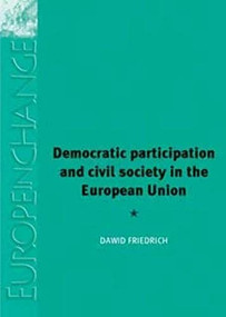 Democratic Participation and Civil Society in the European Union by Dawid Friedrich, 9780719083549