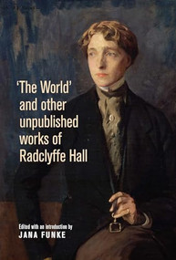 'The World' and other unpublished works of Radclyffe Hall by Jana Funke, 9780719088285