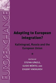 Adapting to European integration? (Kaliningrad, Russia and the European Union) by Stefan Ganzle, Guido Müntel, Evgeny Vinokurov, 9780719079016