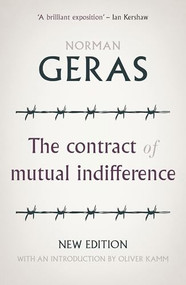 The contract of mutual indifference (Political philosophy after the Holocaust) by Norman Geras, Oliver Kamm, 9781526149527