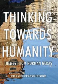 Thinking towards humanity (Themes from Norman Geras) by Stephen de Wijze, Eve Gerrard, 9780719080876
