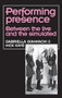 Performing Presence (Between the live and the simulated) by Gabriella Giannachi, Nick Kaye, 9780719080043