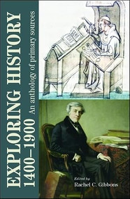 Exploring history 1400-1900 (An anthology of primary sources) by Rachel Gibbons, 9780719075872