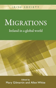 Migrations (Ireland in a global world) by Mary Gilmartin, Allen White, 9780719085512