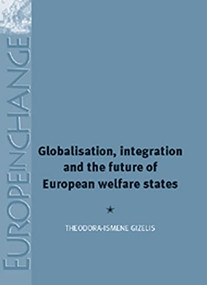 Globalisation, Integration and the Future of European Welfare States by Theodora-Ismene Gizelis, 9780719081101