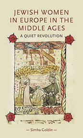 Jewish Women in Europe in the Middle Ages (A quiet revolution) by Simha Goldin, 9780719083297