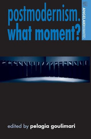 Postmodernism. What moment? by Pelagia Goulimari, 9780719073083
