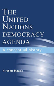 The United Nations Democracy Agenda (A conceptual history) by Kirsten Haack, 9780719079818