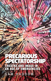 Precarious spectatorship (Theatre and image in an age of emergencies) by Sam Haddow, 9781526138415