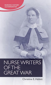 Nurse Writers of the Great War by Christine E. Hallett, 9781784992521