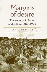 Margins of desire (The suburbs in fiction and culture 1880-1925) by Lynne Hapgood, 9780719059704